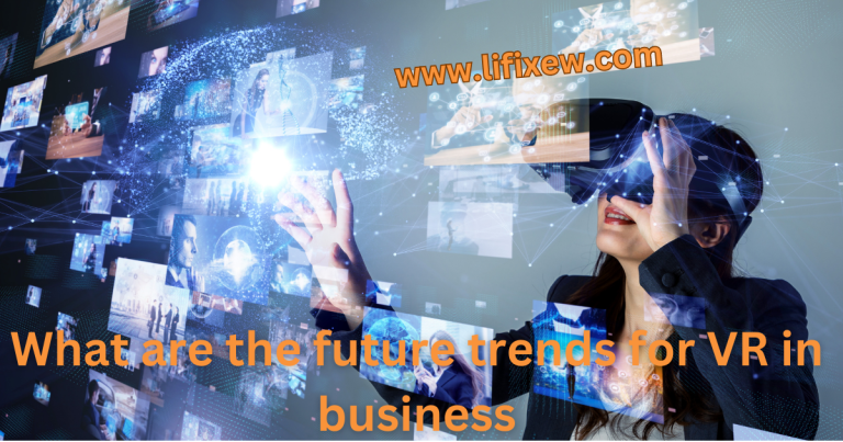 What are the future trends for VR in business Virtual reality